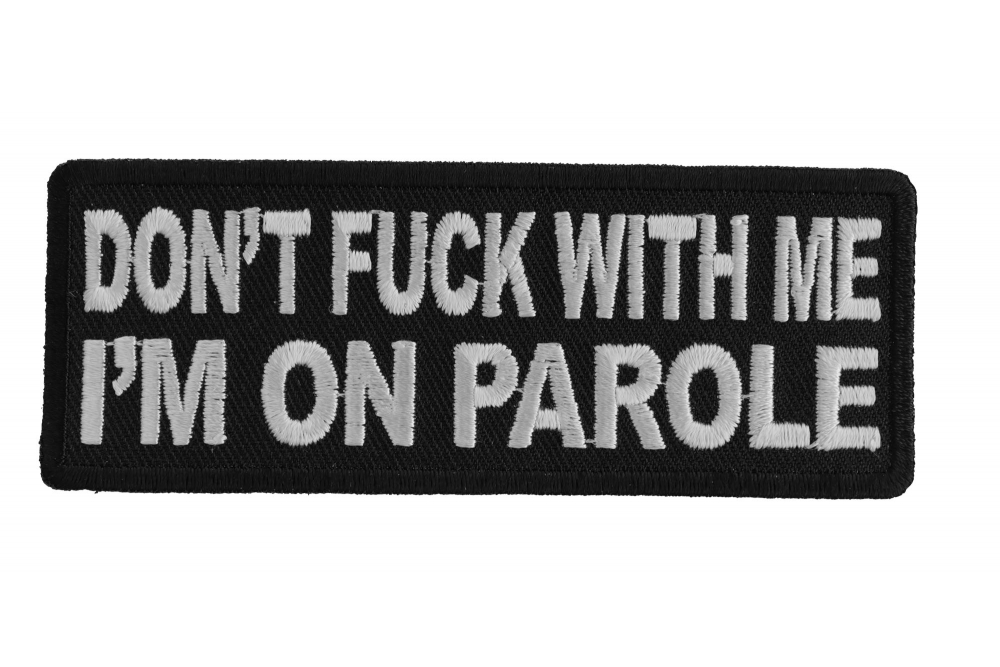 Dont Fuck With Me Im On Parole Patch