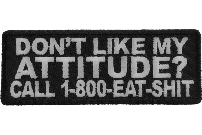 Don't Like My Attitude Call 1 800 Eat Shit Naughty Patch