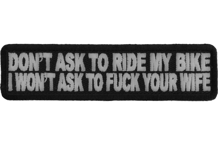 Don't Ask To Ride My Bike I Won't Ask To Fuck Your Wife Patch