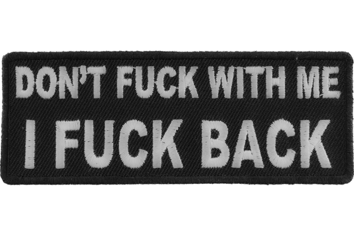 Dont Fuck With Me I Fuck Back Patch