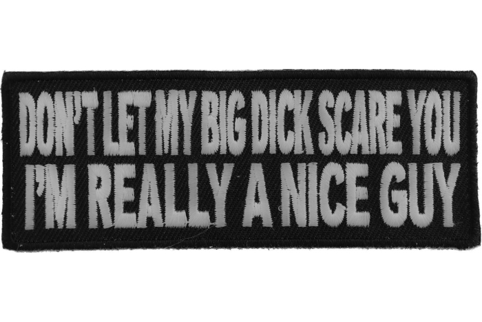 Don't Let My Big Dick Scare You I'm Really a Nice Person Patch