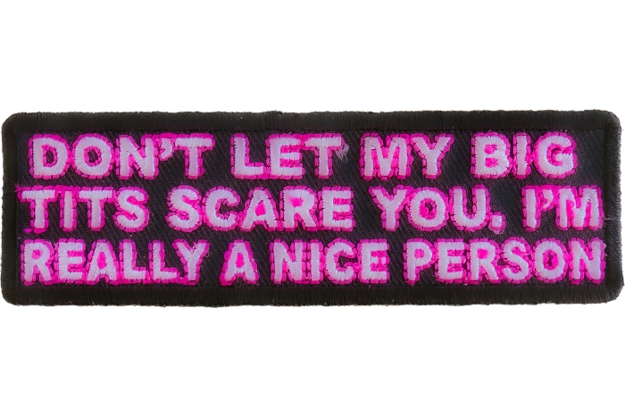 Don't Let My Big Tits Scare You I'm Really A Nice Person Patch