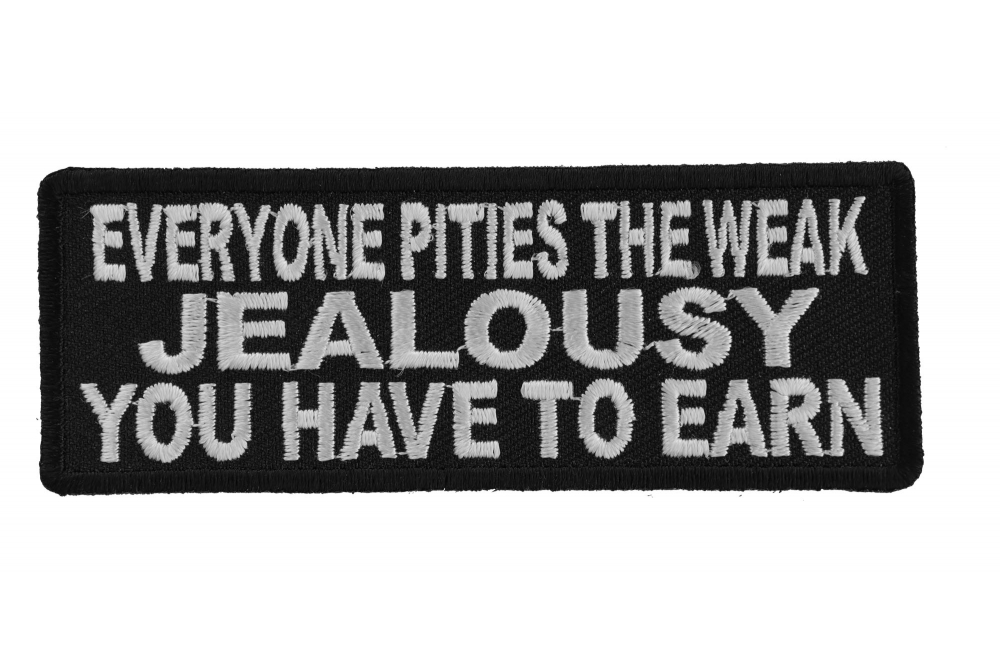 Everyone Pities The Weak Jealousy You Have To Earn Funny Iron on Patch