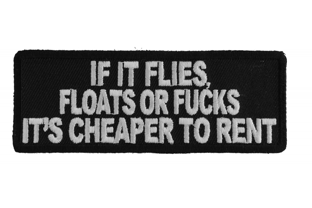 If It Flies Floats or Fucks Its Cheaper To Rent Funny Iron on Patch