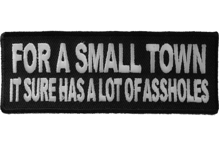 For A Small Town It Sure Has A Lot Of Assholes Naughty Iron on Patch