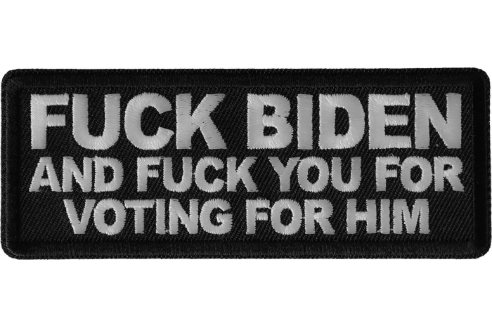 Fuck Biden and Fuck You for Voting for Him Patch