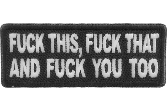 Fuck This Fuck That and Fuck You Too Naughty Iron on Patch