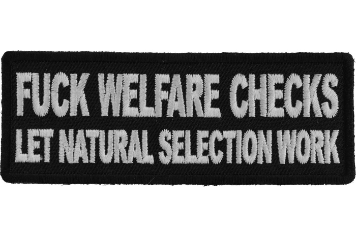 Fuck Welfare Checks Let Natural Selection Work Patch Fuck Welfare Checks Let Natural Selection Work Patch