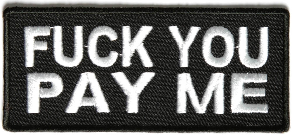 Fuck You Pay Me Black White Patch