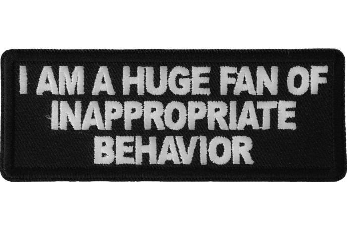 I am a Huge Fan of Inappropriate Behavior Patch