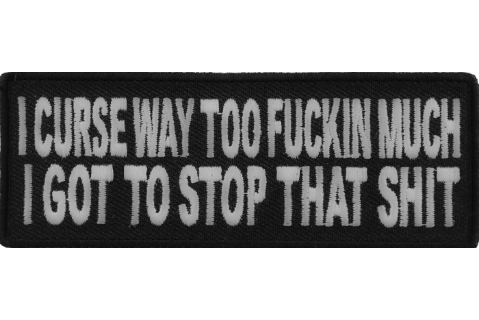 I Curse Way Too Fuckin Much I Got To Stop That Shit Naughty Iron on Patch