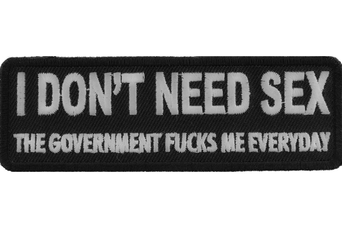 I Don't Need Sex Government Fucks Me Daily Naughty Iron on Patch