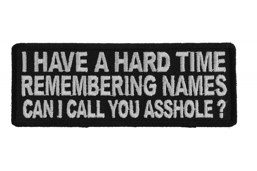 I Have A Hard Time Remembering Names Can I Call You Asshole Patch