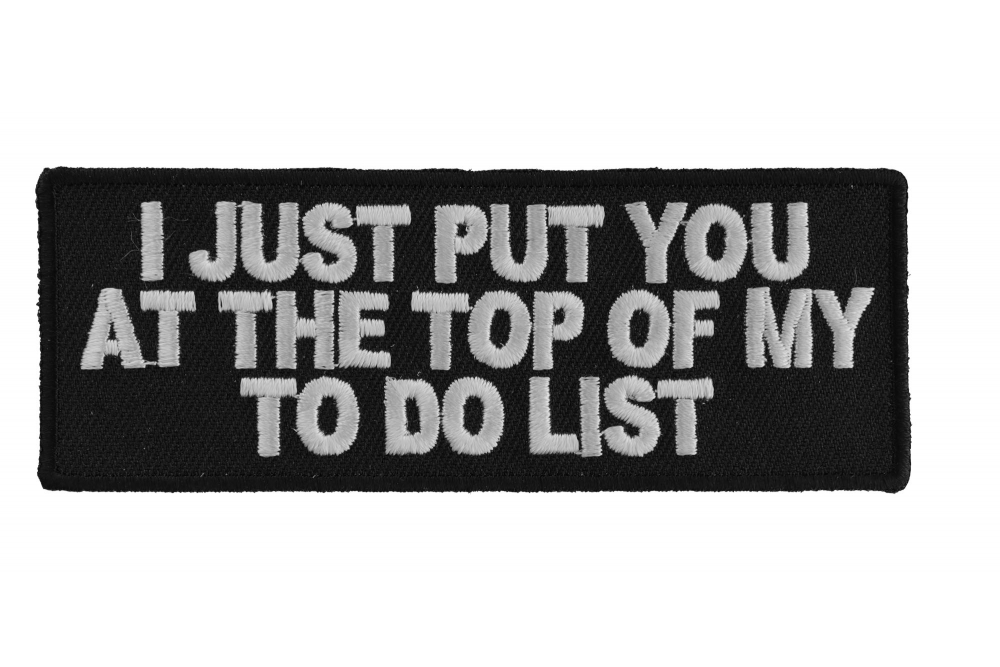 I Just Put You At The Top Of My To Do List Patch