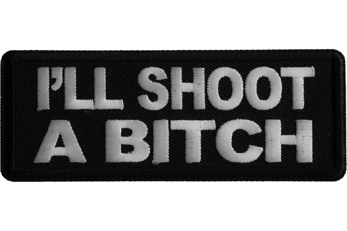 I'll Shoot a Bitch Patch