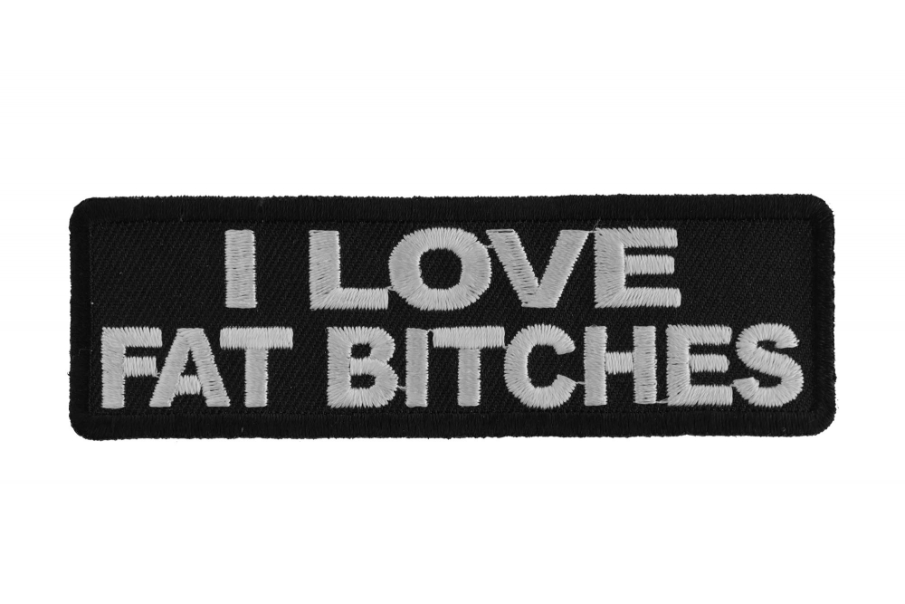 I Love Fat Bitches Patch