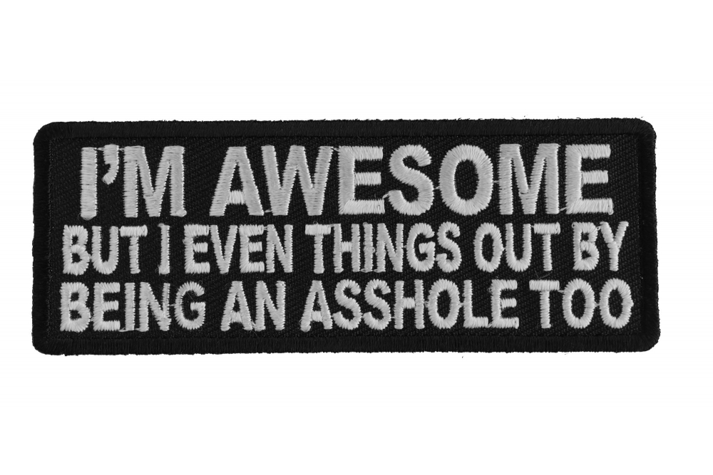 Im Awesome But I Even Things Out By Being An Asshole Too Patch