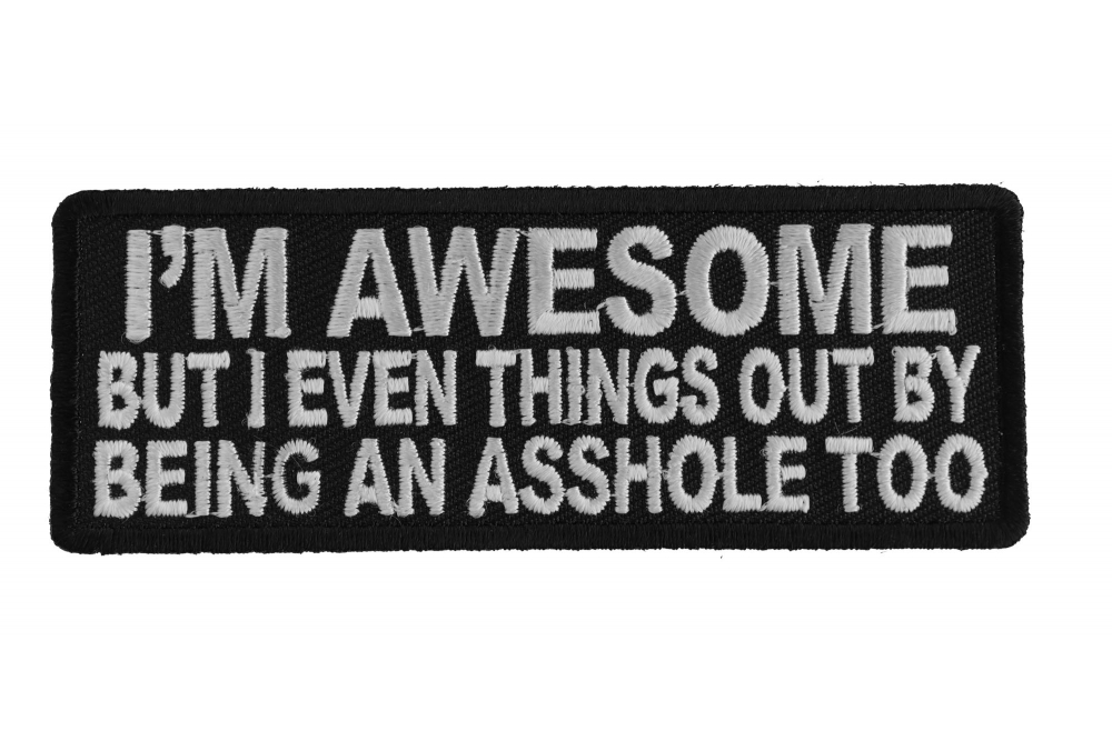 Im Awesome But I Even Things Out By Being An Asshole Too Patch