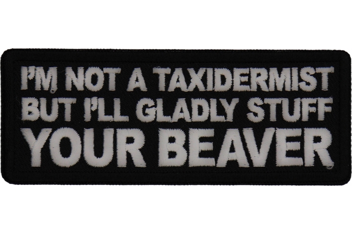 I'm not a Taxidermist but I'll Gladly Stuff your Beaver Patch