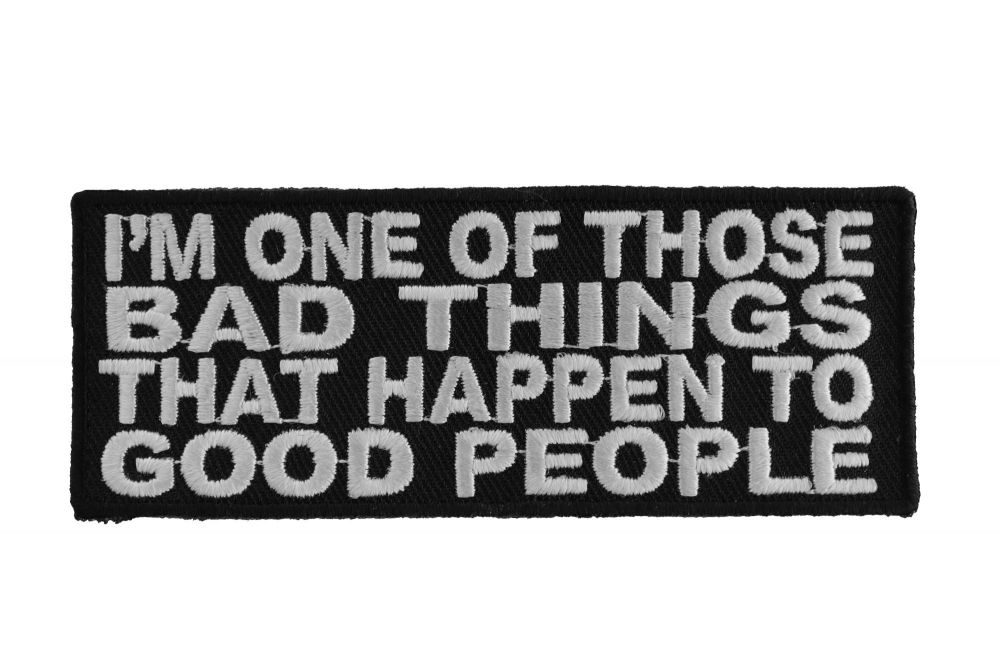 Im One Of Those Bad Things That Happen To Good People Patch