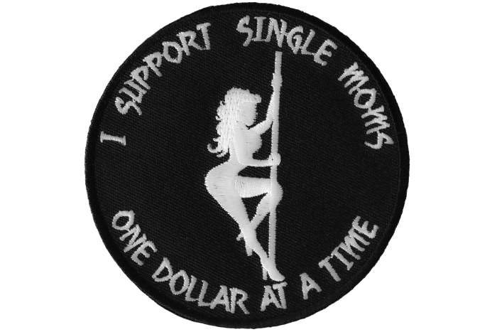 I Support Single Moms One Dollar at a Time Naughty Iron on Patch