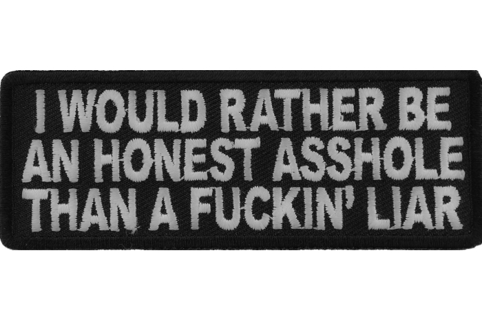 I Would Rather Be An Honest Asshole Than A Fucking Liar Naughty Iron on Patch