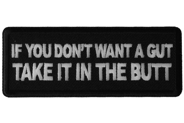 If You Don't Want a Gut Take it in The Butt Patch