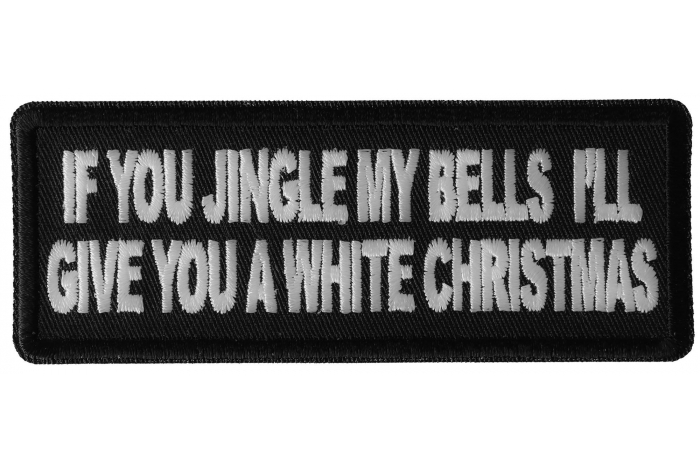 If you Jingle my Bells I'll give you a White Christmas Patch