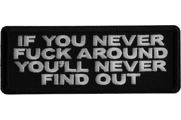 If you never Fuck around you'll Never Find Out Patch