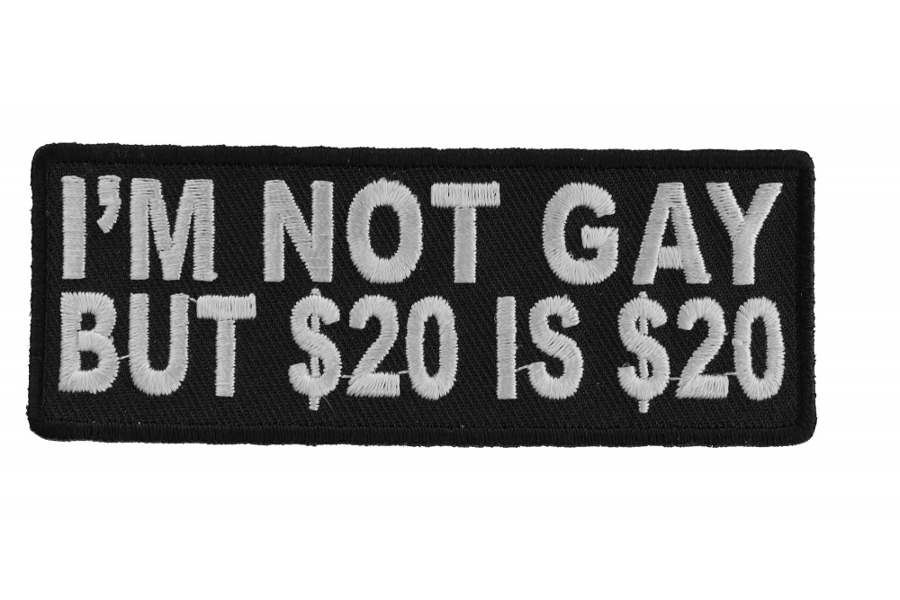 Im Not Gay But 20 Dollars Is 20 Dollars Fun Patch