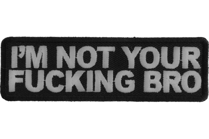 I'm Not Your Fucking Bro Patch