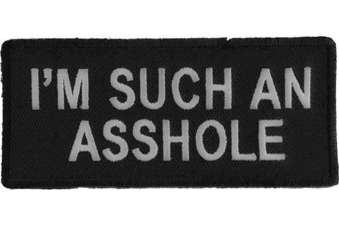 I'm Such An Asshole Funny Iron on Patch