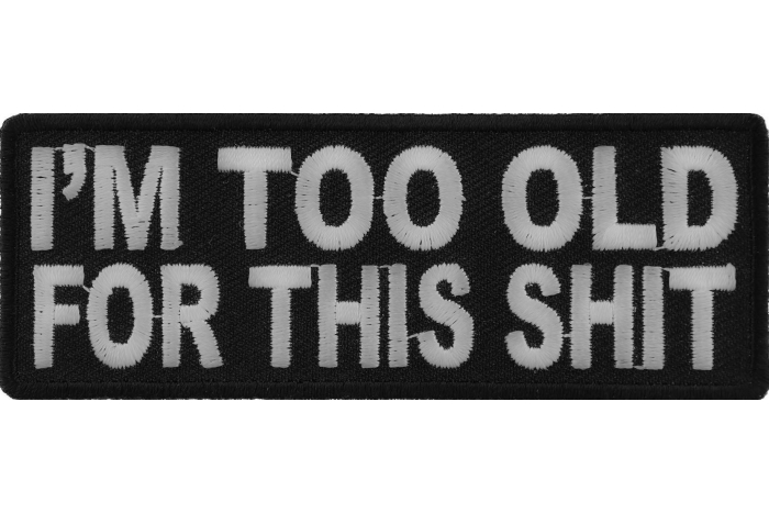 I'm Too Old For This Shit Patch