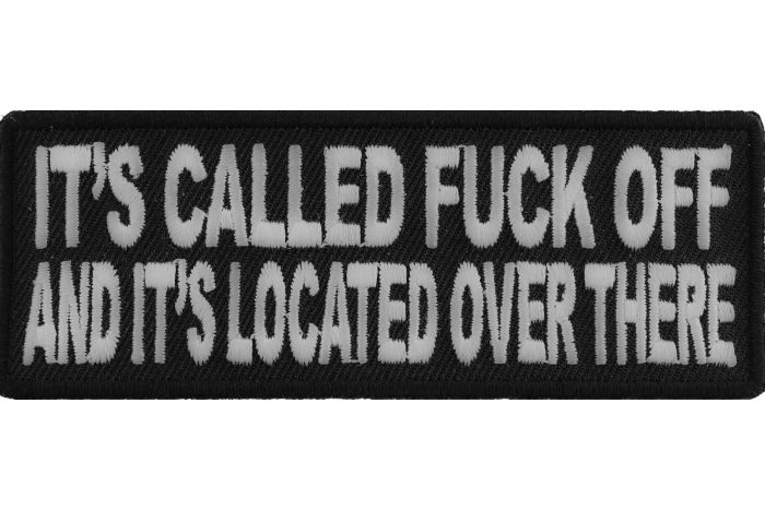 It's Called Fuck Off and It's Located Over There Patch