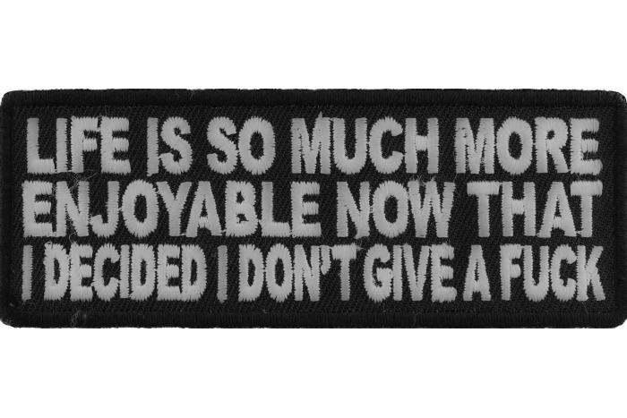Life Is More Enjoyable Now That I Don't Give A Fuck Anymore Fun Patch