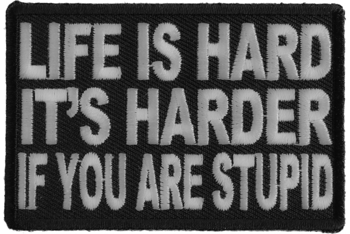 Life Is Hard It's Harder If You'Re Stupid Patch