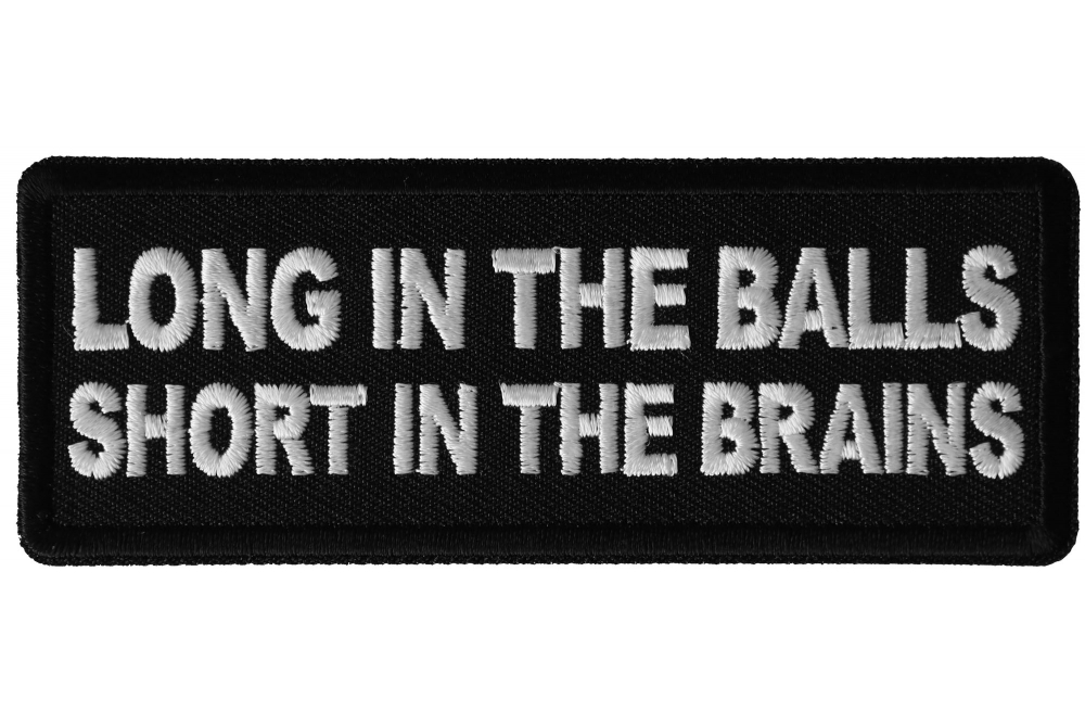 Long in the Balls Short in the Brains Funny Iron on Patch