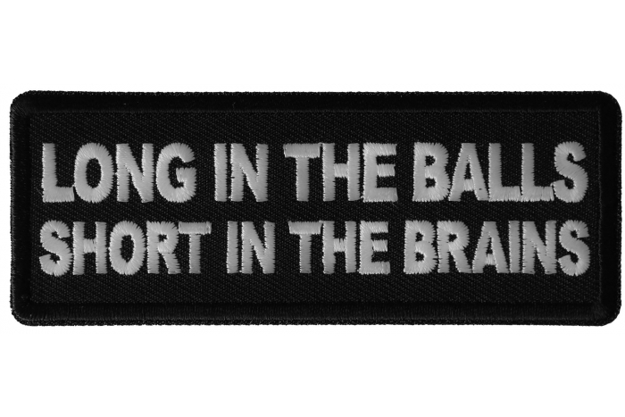 Long in the Balls Short in the Brains Funny Iron on Patch
