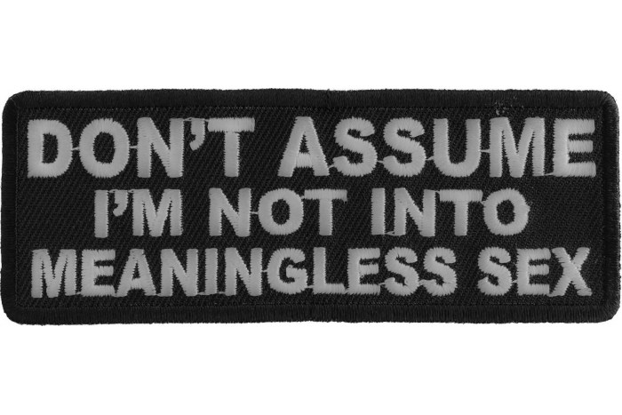 Don't Assume I'm Not Into Meaningless Sex Funny Iron on Patch