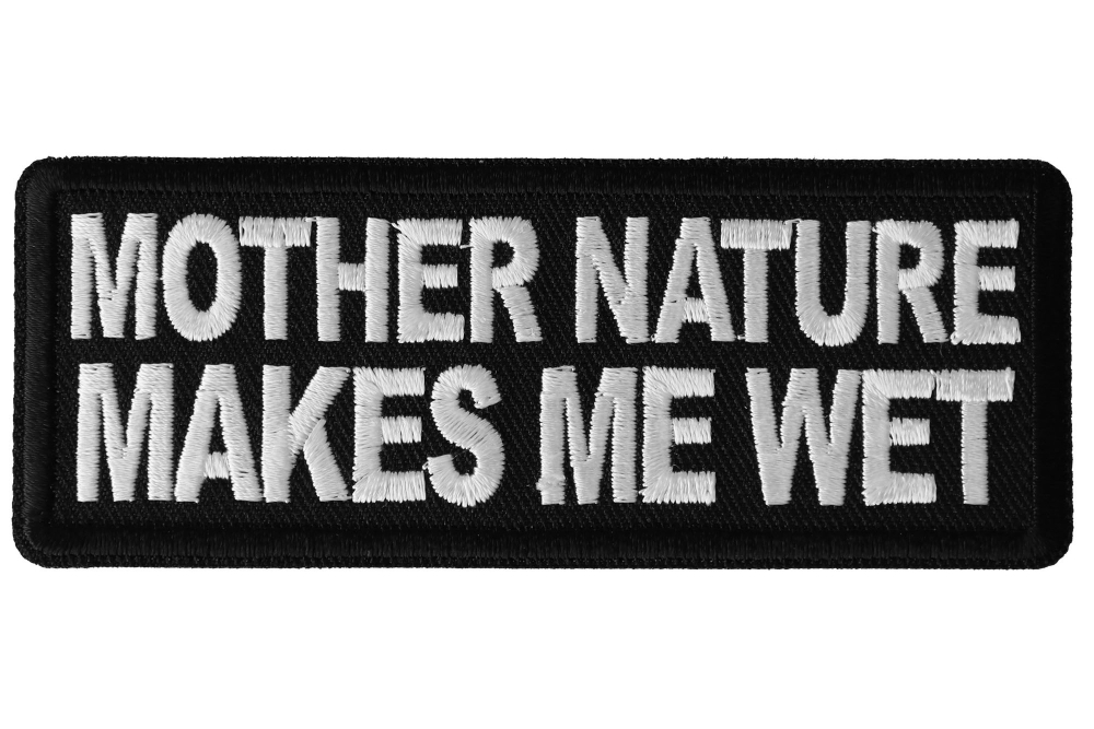 Mother Nature Makes me Wet Funny Iron on Patch