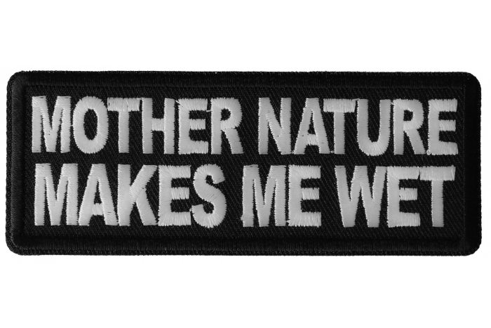 Mother Nature Makes me Wet Funny Iron on Patch
