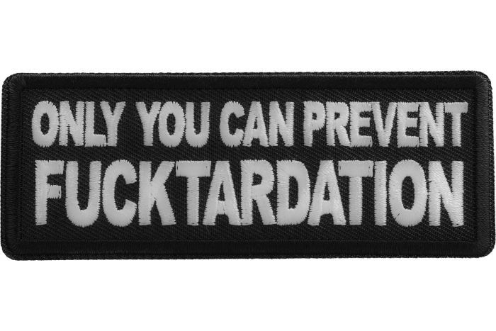 Only you can prevent Fucktardation Patch