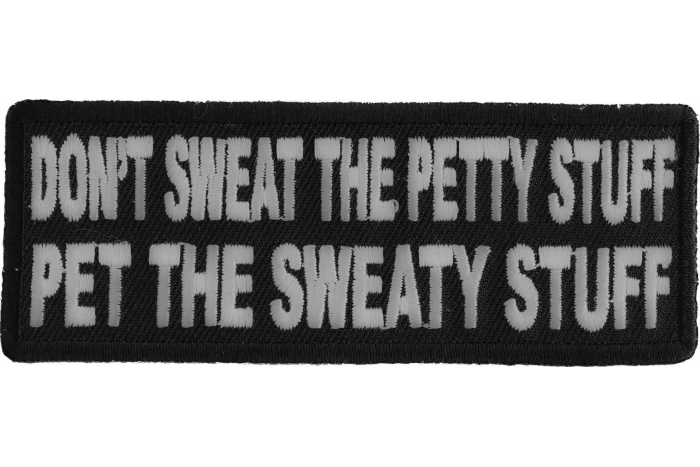 Don't Sweat The Petty Stuff Pet The Sweaty Stuff Patch