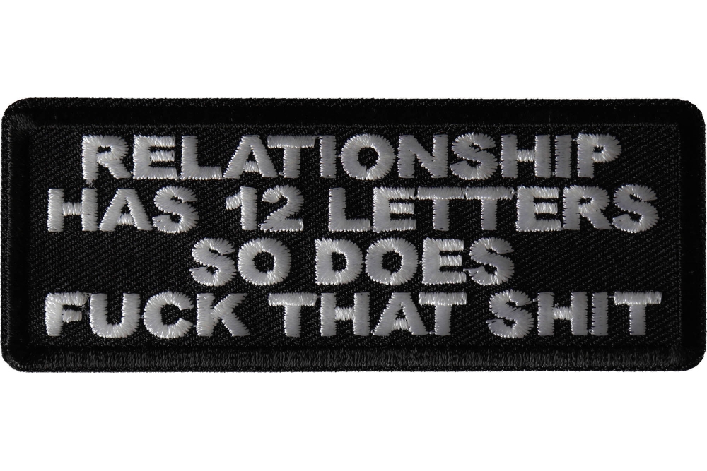 Relationship Has 12 Letters So Does Fuck That Shit Patch