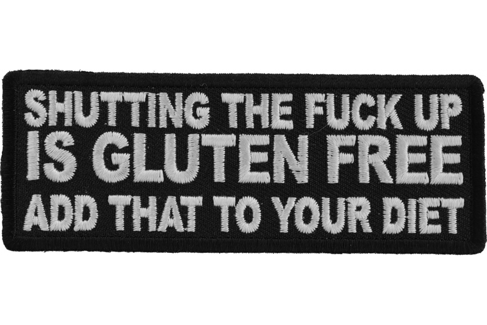 Shutting The Fuck Up is Gluten Free Add That to your Diet Funny Iron on Patch