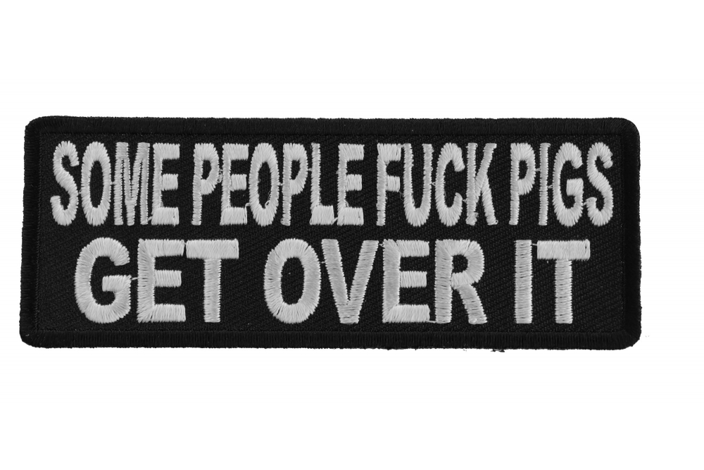 Some People Fuck Pigs Get Over It Funny Iron on Patch
