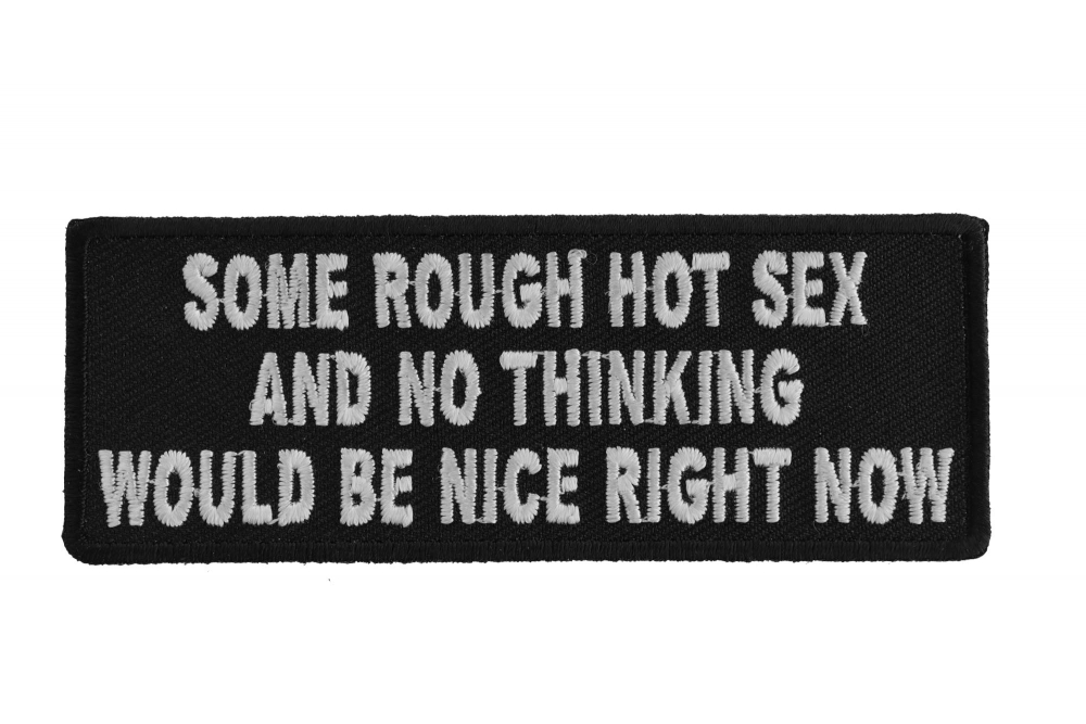 Some Rough Hot Sex and No Thinking Would Be Nice Right Now Patch