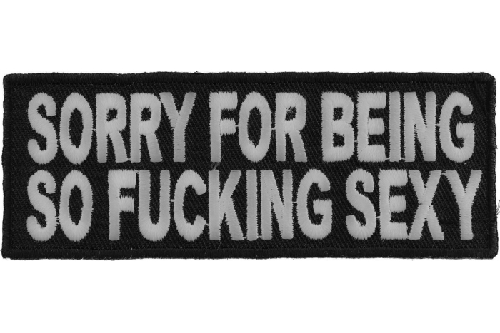 Sorry For Being So Fucking Sexy Patch