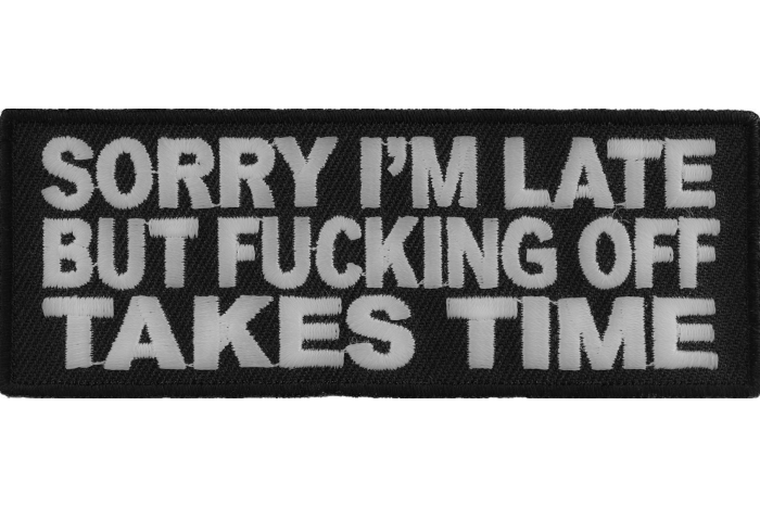 Sorry I'm Late But Fucking Off Takes Time Patch