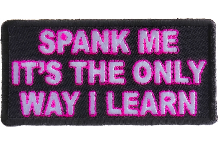 Spank Me The Only Way I Learn Patch